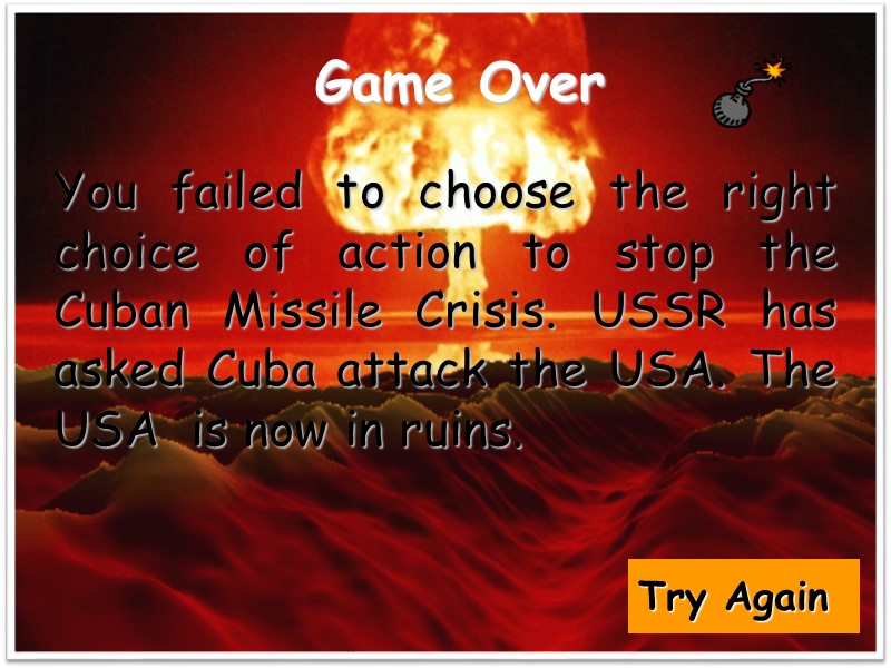Game Over  You failed to choose the right choice of action to stop